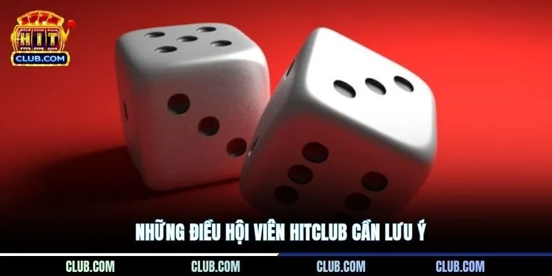 Những điều hội viên Hitclub cần lưu ý