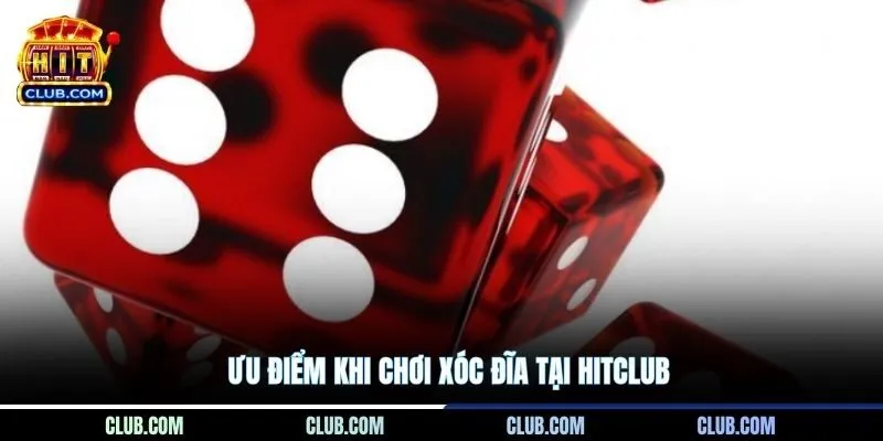 Ưu điểm khi chơi Xóc Đĩa tại Hitclub