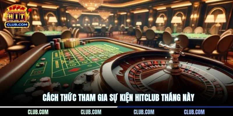 Cách thức tham gia sự kiện HITCLUB tháng này