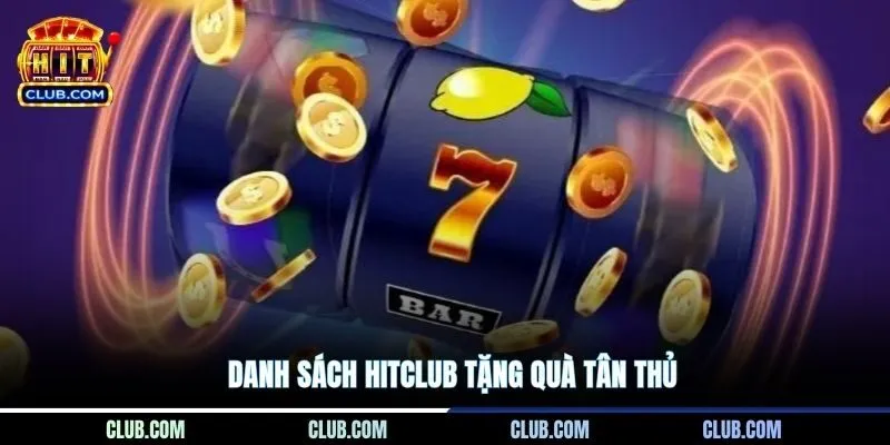 Danh sách Hitclub tặng quà tân thủ