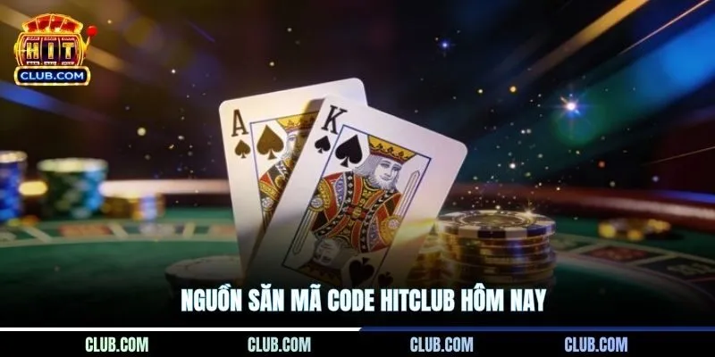 Nguồn săn mã CODE Hitclub hôm nay