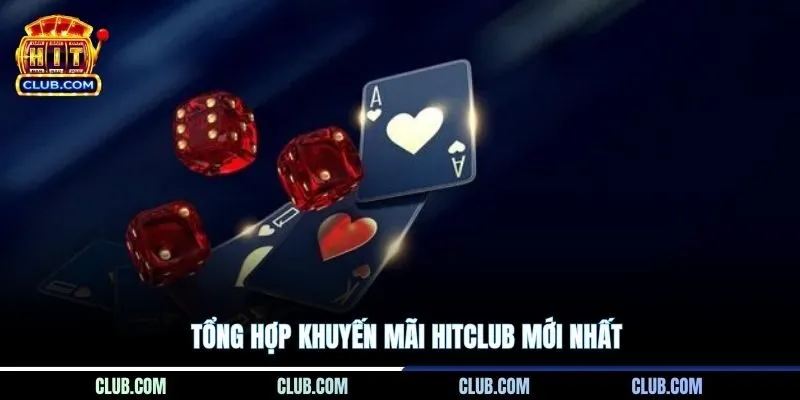 Tổng hợp khuyến mãi HITCLUB mới nhất